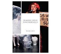 Making Solo Performance: Six Practitioner Interviews