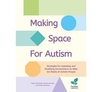Making Space for Autism: Strategies for Assessing and Modifying Environments to Meet the Needs of Autistic People