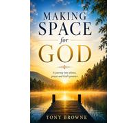 Making Space for God: Prayer, Silence and the Journey of the Soul