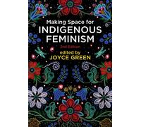Making Space for Indigenous Feminism, 2nd Edition