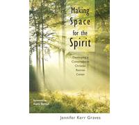 Making Space for the Spirit: Developing a Contemplative Christian Retreat Center