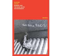 Making Space : Women and the Man Made Environment