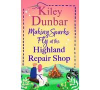 Making Sparks Fly at the Highland Repair Shop: A BRAND NEW heartwarming, Highland romance from Kiley Dunbar for 2026