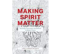 Making Spirit Matter: Neurology, Psychology, and Selfhood in Modern France