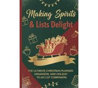Making Spirits Bright & Lists Delight: The Ultimate Christmas Planner, Organizer, and Holiday To-Do List Companion