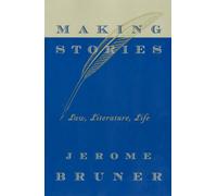 Making Stories : Law, Literature, Life