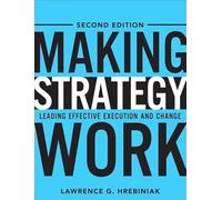 Making Strategy Work: Leading Effective Execution and Change