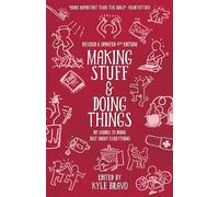 Making Stuff & Doing Things (4th Edition) (DIY): DIY Guides to Just About Everything