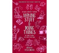 Making Stuff & Doing Things (4th Edition): DIY Guides to Just About Everything b