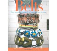 Making Stylish Belts: Do-it-yourself Projects to Craft and Sew at Home