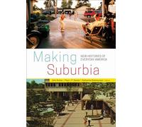Making Suburbia: New Histories of Everyday America
