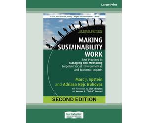 Making Sustainability Work: Best Practices in Managing and Measuring Corporate Social, Environmental, and Economic Impacts: Second Edition [large print edition]