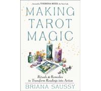 Making Tarot Magic : Rituals and Remedies to Transform Readings into Action