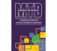 Making Tax Digital: A Complete Guide for UK Sole Traders and Landlords: A step-by-step guide, What to do, when to do it, and what to send, Records and quarterly updates made practical