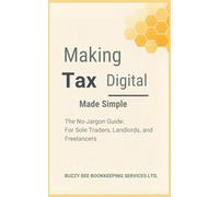Making Tax Digital Made Simple: The No-Jargon Guide for Sole Traders, Landlords and Freelancers (The Everday MTD guide Series)