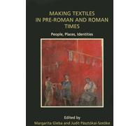 Making Textiles in pre-Roman and Roman Times: People, Places, Identities: 13 (Ancient Textiles Series)