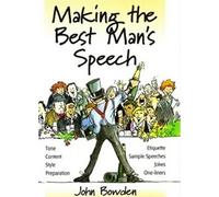 Making the Best Man's Speech, 2nd Edition: Tone, Content, Style, Preparation, Etiquette, Sample Speeches, Jokes and One-Liners
