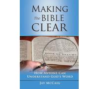 Making The Bible Clear: How Anyone Can Understand God's Word