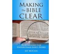 Making The Bible Clear: How Anyone Can Understand God's Word