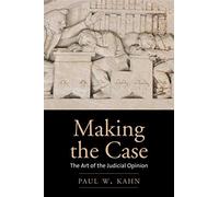 Making the Case: The Art of the Judicial Opinion
