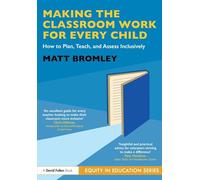 Making the Classroom Work for Every Child: How to Plan, Teach, and Assess Inclusively (Equity in Education Series)