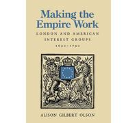 Making the Empire Work: London and American Interest Groups, 1690-1790