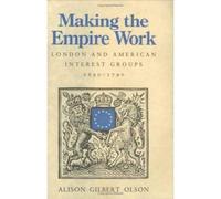 Making the Empire Work : London and American Interest Groups, 1690-1790