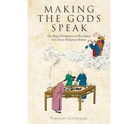 Making the Gods Speak: The Ritual Production of Revelation in Chinese Religious History (Harvard-Yenching Institute Monograph Series)