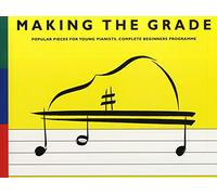 Making the Grade - Popular Pieces for Young Pianists. Complete Beginners Programme (Includes: Preparatory Grade, Grade 1 and Grade 2)