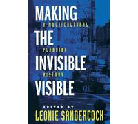 Making the Invisible Visible: A Multicultural Planning History: Volume 2 (California Studies in Critical Human Geography)