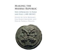Making the Middle Republic: New Approaches to Rome and Italy, c.400-200 BCE