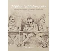Making the Modern Artist: Culture, Class and Art-Educational Opportunity in Romantic Britain