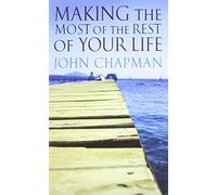 MAKING THE MOST OF THE REST OF YOUR LIFE