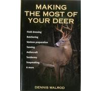 Making the Most of Your Deer: Field Dressing, Butchering, Venison Prepration, Tanning, Antlercraft, Taxidermy, Soapmaking and More (Global Access Visual Passport)