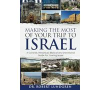 Making the Most of Your Trip to Israel: A Concise, Historical, Biblical and Devotional Guide for Touring Israel with COLOR Illustrations