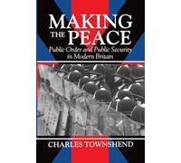 Making the Peace: Public Order and Public Security in Modern Britain
