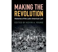 Making the Revolution: Histories of the Latin American Left