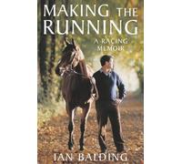Making the Running: A Racing Life by Ian Balding (7-Jun-2004) Hardcover