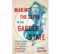 Making the Scene in the Garden State: Popular Music in New Jersey from Edison to Springsteen and Beyond