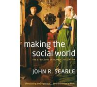 Making the Social World: The Structure of Human Civilization: Written by John Searle, 2011 Edition, Publisher: OUP Oxford [Paperback]