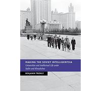 Making the Soviet Intelligentsia: Universities and Intellectual Life under Stalin and Khrushchev (New Studies in European History)
