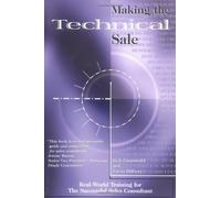 Making the Technical Sale: Real World Training for the Successful Sales Consultant