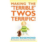 Making the Terrible Twos Terrific!: Volume 16 (John Rosemond)