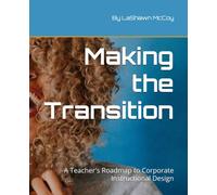 Making the Transition: a Teacher's Roadmap to Corporate Instructional Design