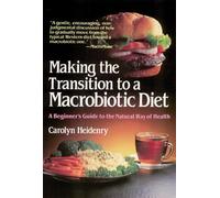 Making the Transition to a Macrobiotic Diet: A Beginner's Guide to the Natural Way of Health