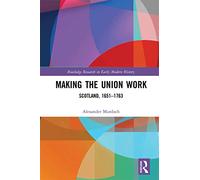 Making the Union Work: Scotland, 1651-1763 (Routledge Research in Early Modern History)