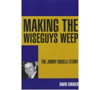 Making the Wiseguys Weep: The Jimmy Roselli Story
