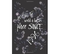 MAKING the world a better place SINCE 1996: .lined Notebook / Journal Gift birthday, 120 Pages, 6x9, Soft Cover, Matte Finish ,Gift Back to school ... WOMAN Friends, mom, grandma, daughter, sister