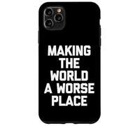 Making The World A Worse Place -Fun Saying Sarcastic Novelty Case for iPhone 11 Pro Max