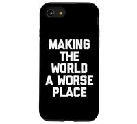 Making The World A Worse Place -Fun Saying Sarcastic Novelty Case for iPhone SE (2020) / 7/8